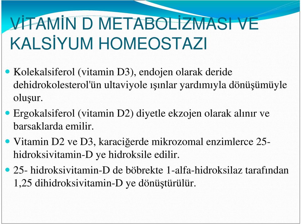 Ergokalsiferol (vitamin D2) diyetle ekzojen olarak alınır ve barsaklarda emilir.