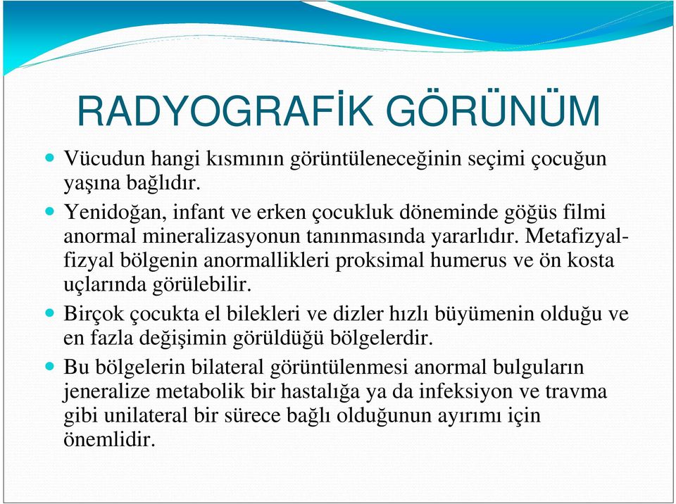 Metafizyalfizyal bölgenin anormallikleri proksimal humerus ve ön kosta uçlarında görülebilir.