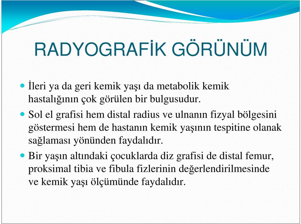 Sol el grafisi hem distal radius ve ulnanın fizyal bölgesini göstermesi hem de hastanın kemik yaşının