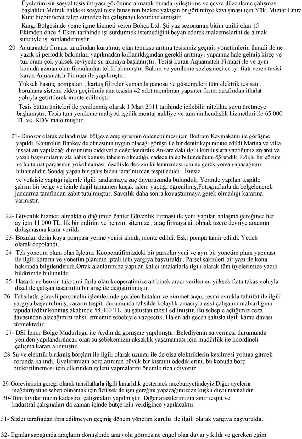 Şti yaz sezonunun bitim tarihi olan 15 Ekimden önce 5 Ekim tarihinde işi sürdürmek istemediğini beyan ederek malzemelerini de almak suretiyle işi sonlandırmıştır.