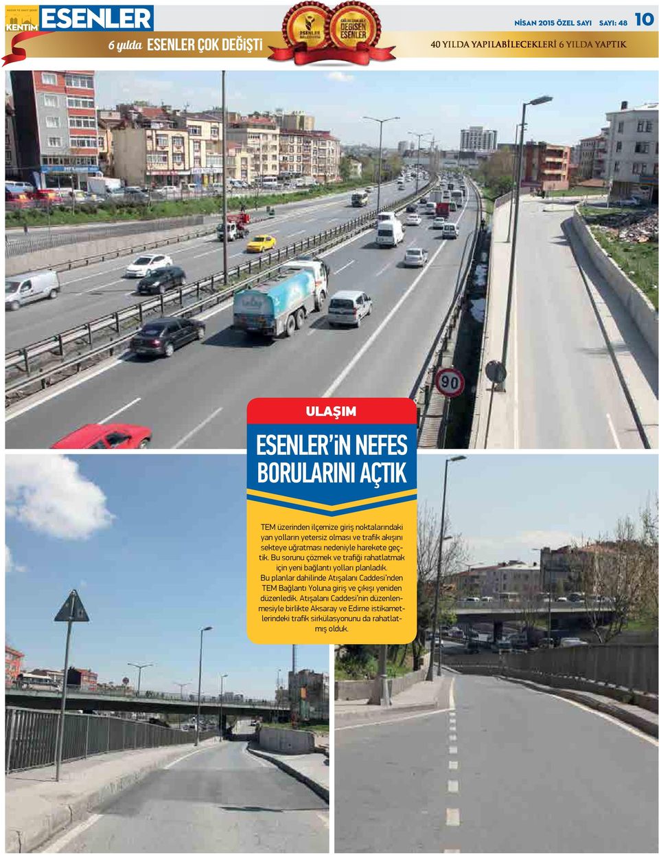 Bu sorunu çözmek ve trafiği rahatlatmak için yeni bağlantı yolları planladık.