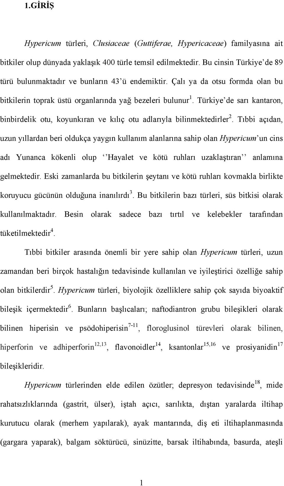 Türkiye de sarı kantaron, binbirdelik otu, koyunkıran ve kılıç otu adlarıyla bilinmektedirler 2.