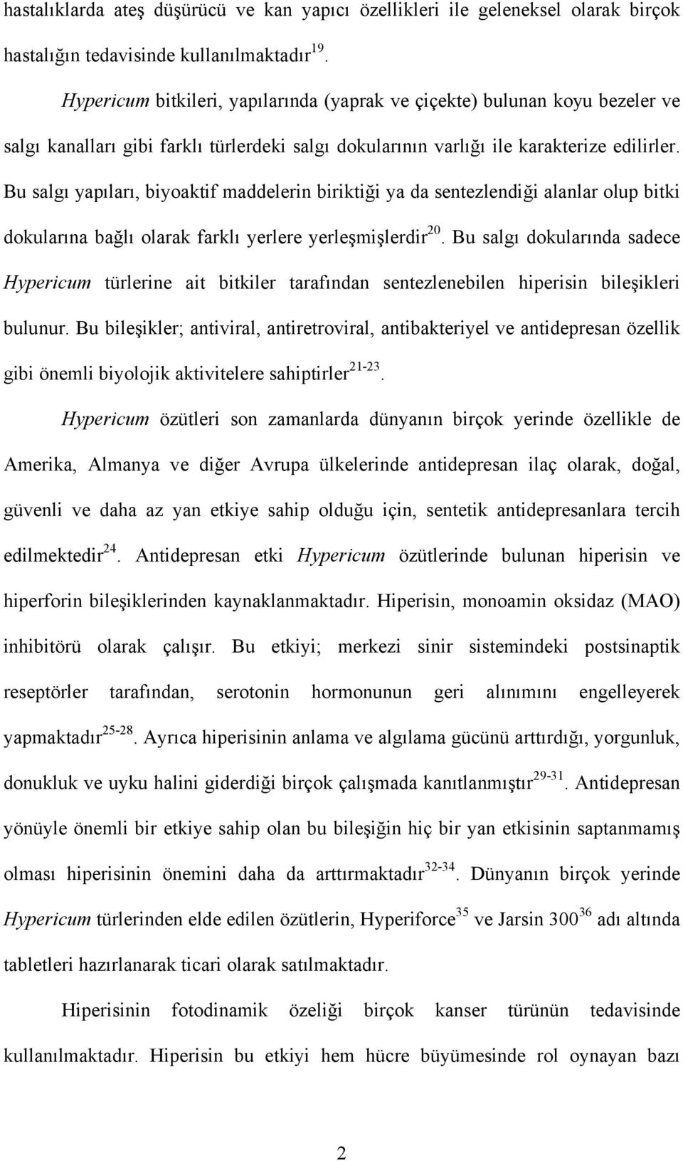 Bu salgı yapıları, biyoaktif maddelerin biriktiği ya da sentezlendiği alanlar olup bitki dokularına bağlı olarak farklı yerlere yerleşmişlerdir 20.