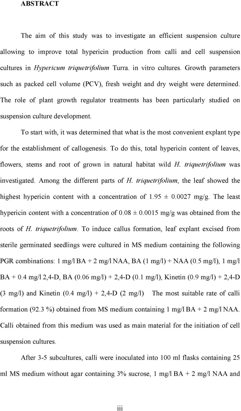 The role of plant growth regulator treatments has been particularly studied on suspension culture development.