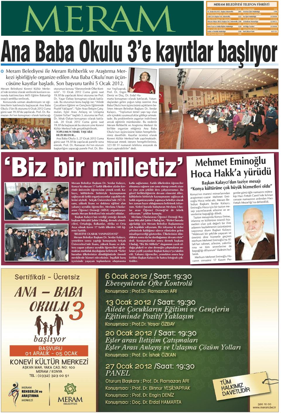 (sekreterlik) 2300 Özel kalem Müdürlüğü-Başkanlık 2010 Basın Yayın ve halkla ilişkiler Müdürlüğü 1250 imar ve Şehircilik Müdürlüğü 1200 emlak ve istimlâk Müdürlüğü 1100 Mali hizmetler Müdürlüğü 1600