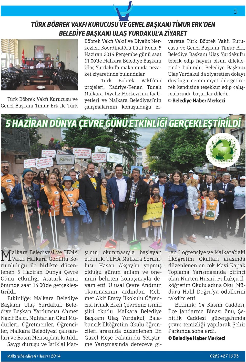 Türk Böbrek Vakfı nın projeleri, Kadriye-Kenan Tunalı Malkara Diyaliz Merkezi nin faaliyetleri ve Malkara Belediyesi nin çalışmalarının konuşulduğu ziyarette Türk Böbrek Vakfı Kurucusu ve Genel