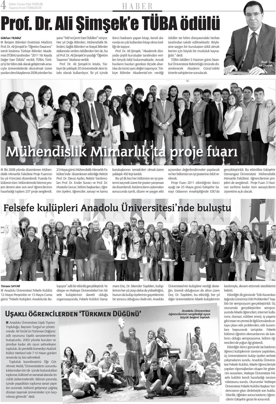 AliŞimşek in ÖğretimTasarımı isimli kitabına Türkiye Bilimler Akademisi (TÜBA) tarafından 2011 Yılı Kayda Değer Eser Ödülü verildi.