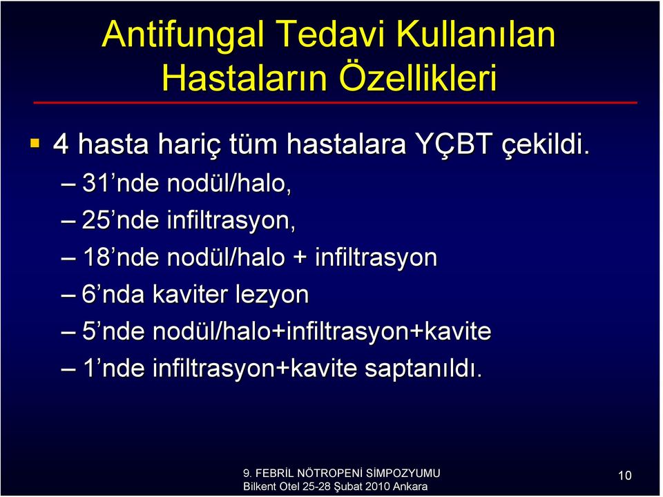 31 nde nodül/ l/halo, 25 nde infiltrasyon, 18 nde nodül/ l/halo +