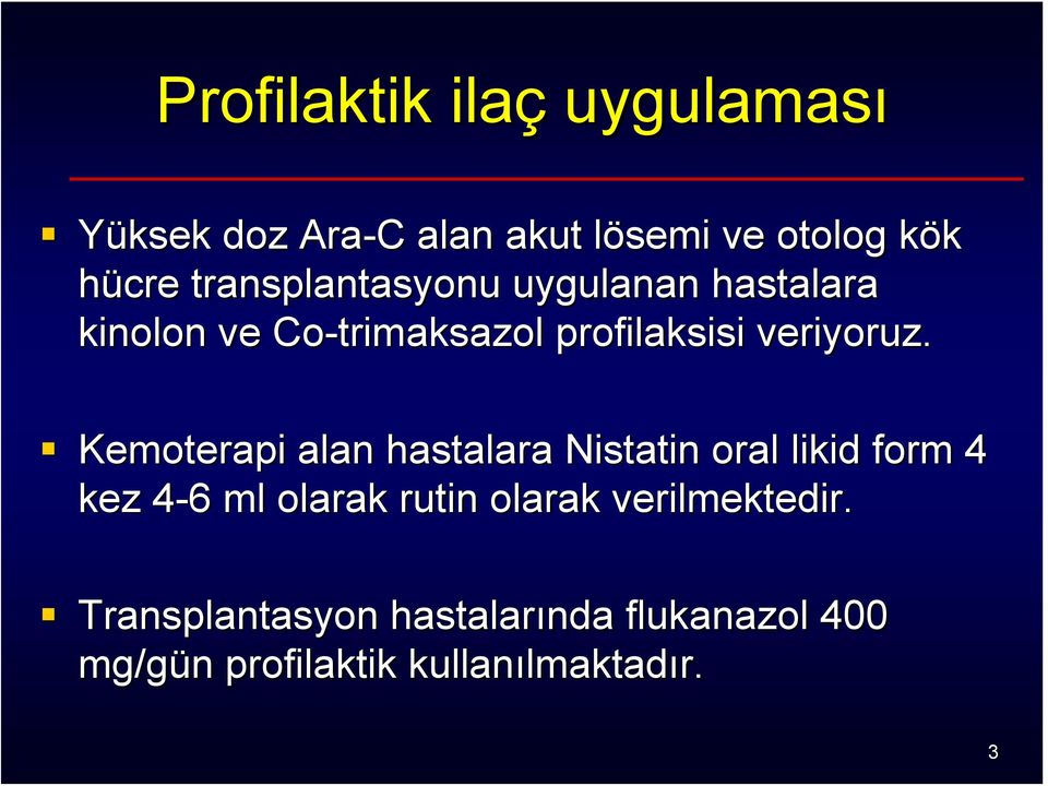 Kemoterapi alan hastalara Nistatin oral likid form 4 kez 4-64 6 ml olarak rutin olarak