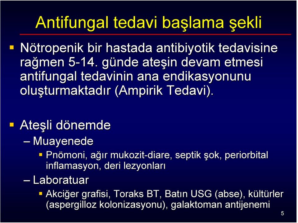 Ateşli dönemded nemde Muayenede Pnömoni moni,, ağıa ğır r mukozit-diare diare,, septik şok, periorbital