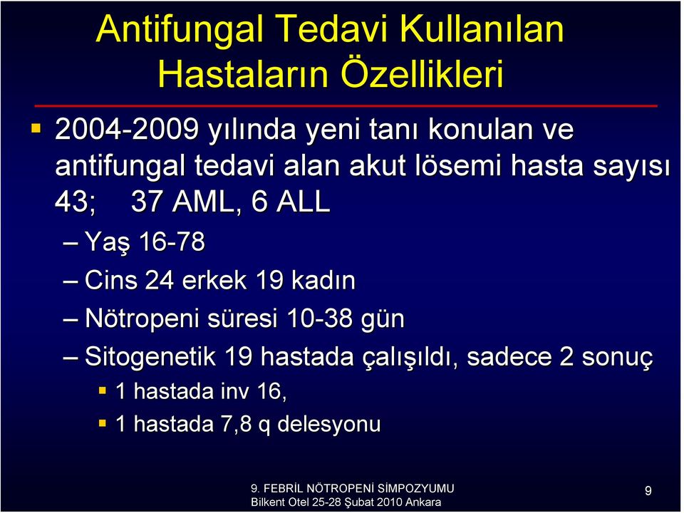 AML, 6 ALL Yaş 16-78 Cins 24 erkek 19 kadın Nötropeni süresi s 10-38 güng