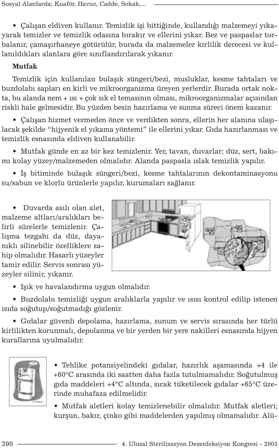 Mutfak Temizlik için kullanılan bulaşık süngeri/bezi, musluklar, kesme tahtaları ve buzdolabı sapları en kirli ve mikroorganizma üreyen yerlerdir.