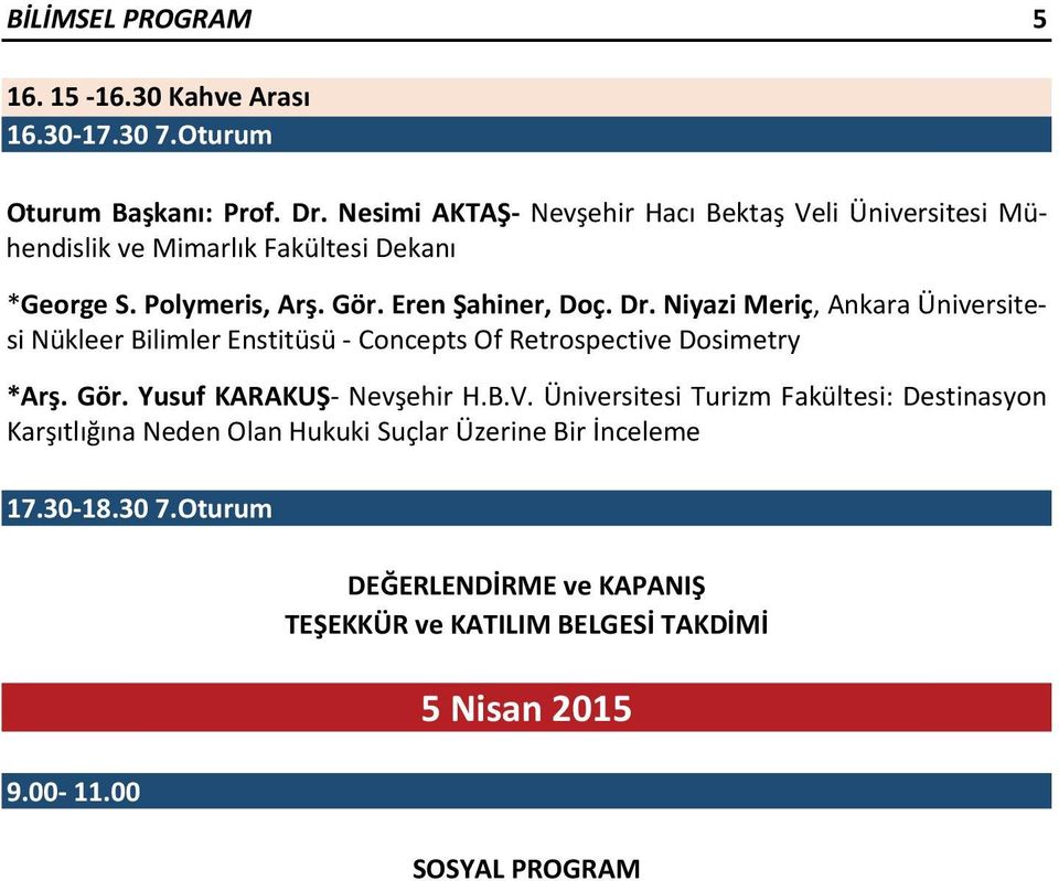 Niyazi Meriç, Ankara Üniversitesi Nükleer Bilimler Enstitüsü - Concepts Of Retrospective Dosimetry *Arş. Gör. Yusuf KARAKUŞ- Nevşehir H.B.V.