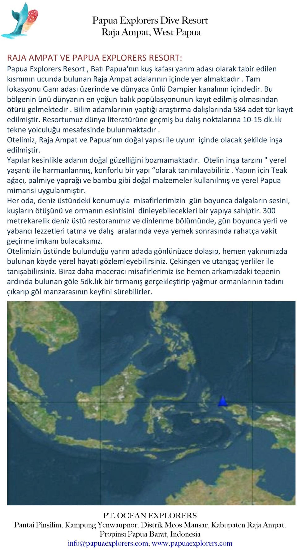 bilimadamlarınınyaptığıaraştırmadalışlarında584adettürkayıt edilmiştir.resortumuzdünyaliteratürünegeçmişbudalışnoktalarına10z15dk.lık tekneyolculuğumesafesindebulunmaktadır.