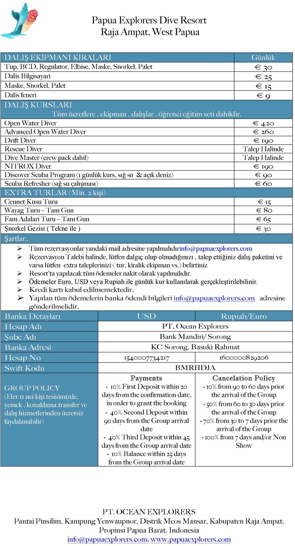 Open Water Diver 420 Advanced Open Water Diver 260 Drift Diver 190 Rescue Diver Talep Halinde Dive Master (crew pack dahil) Talep Halinde NITROX Diver 190 Discover Scuba Program (1 günlük kurs, sığ