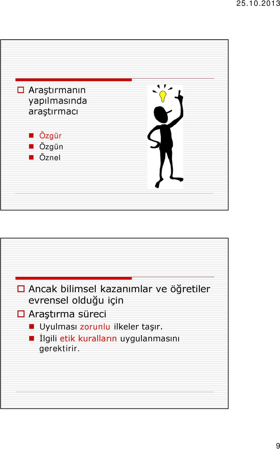 olduğu için o Araştırma süreci Uyulması zorunlu ilkeler