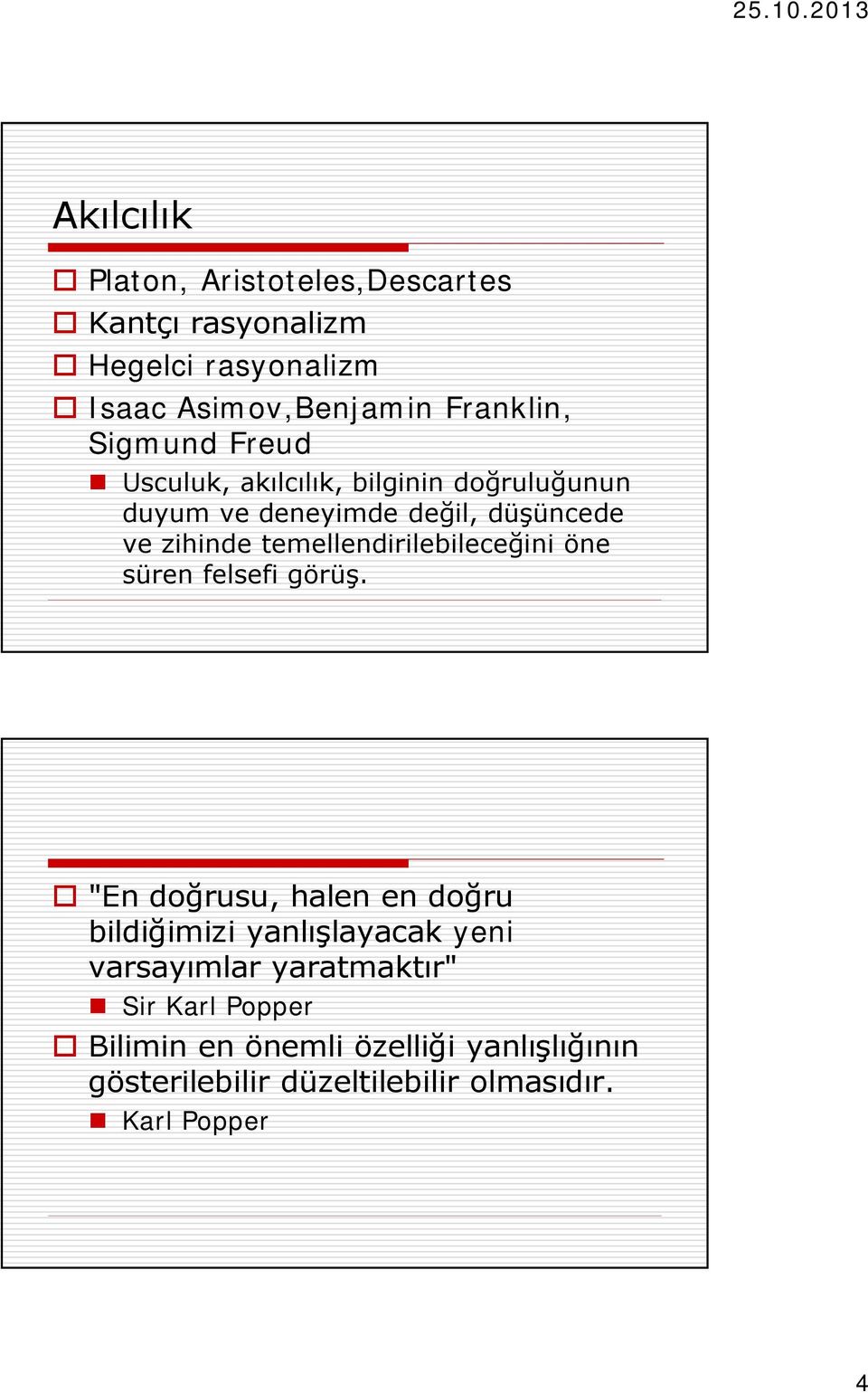 temellendirilebileceğini öne süren felsefi görüş.