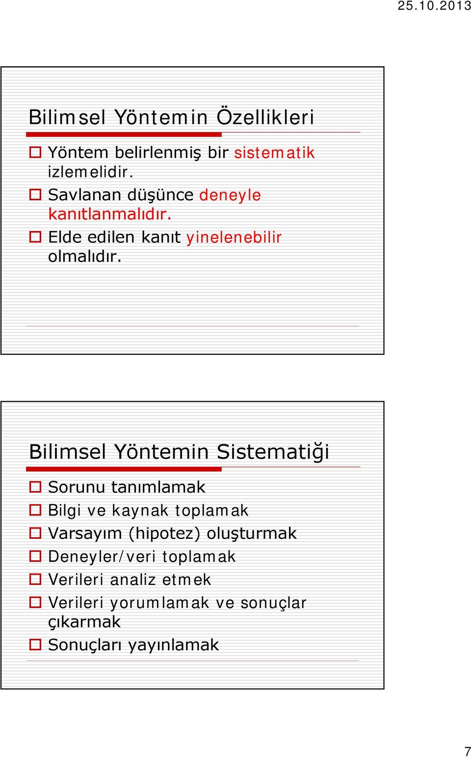 Bilimsel Yöntemin Sistematiği o Sorunu tanımlamak o Bilgi ve kaynak toplamak o Varsayım (hipotez)