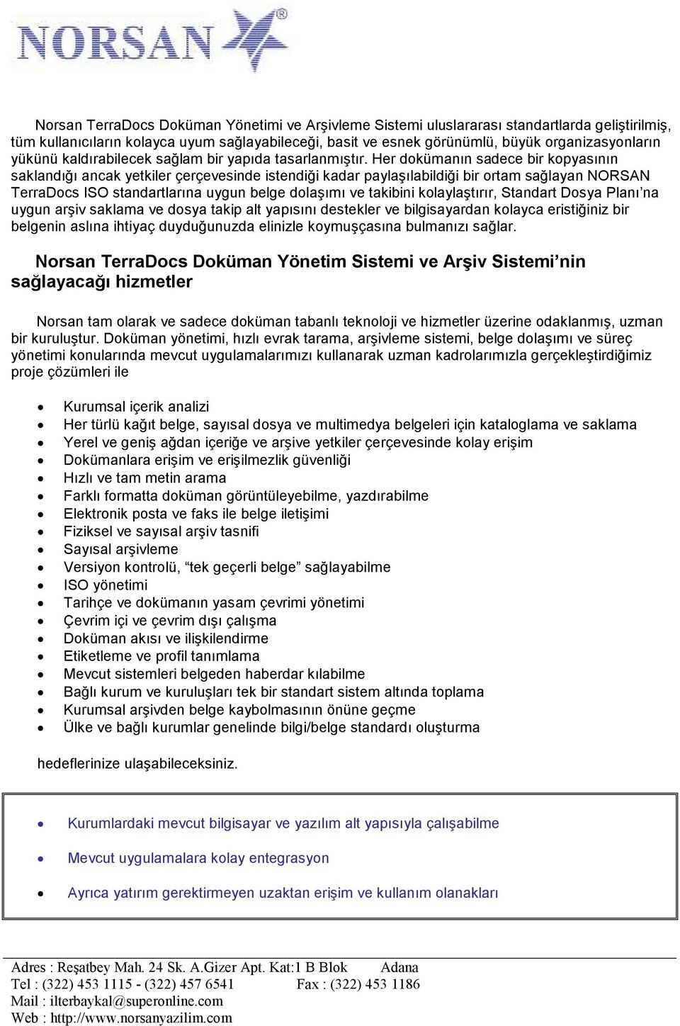 Her dokümanın sadece bir kopyasının saklandığı ancak yetkiler çerçevesinde istendiği kadar paylaşılabildiği bir ortam sağlayan NORSAN TerraDocs ISO standartlarına uygun belge dolaşımı ve takibini