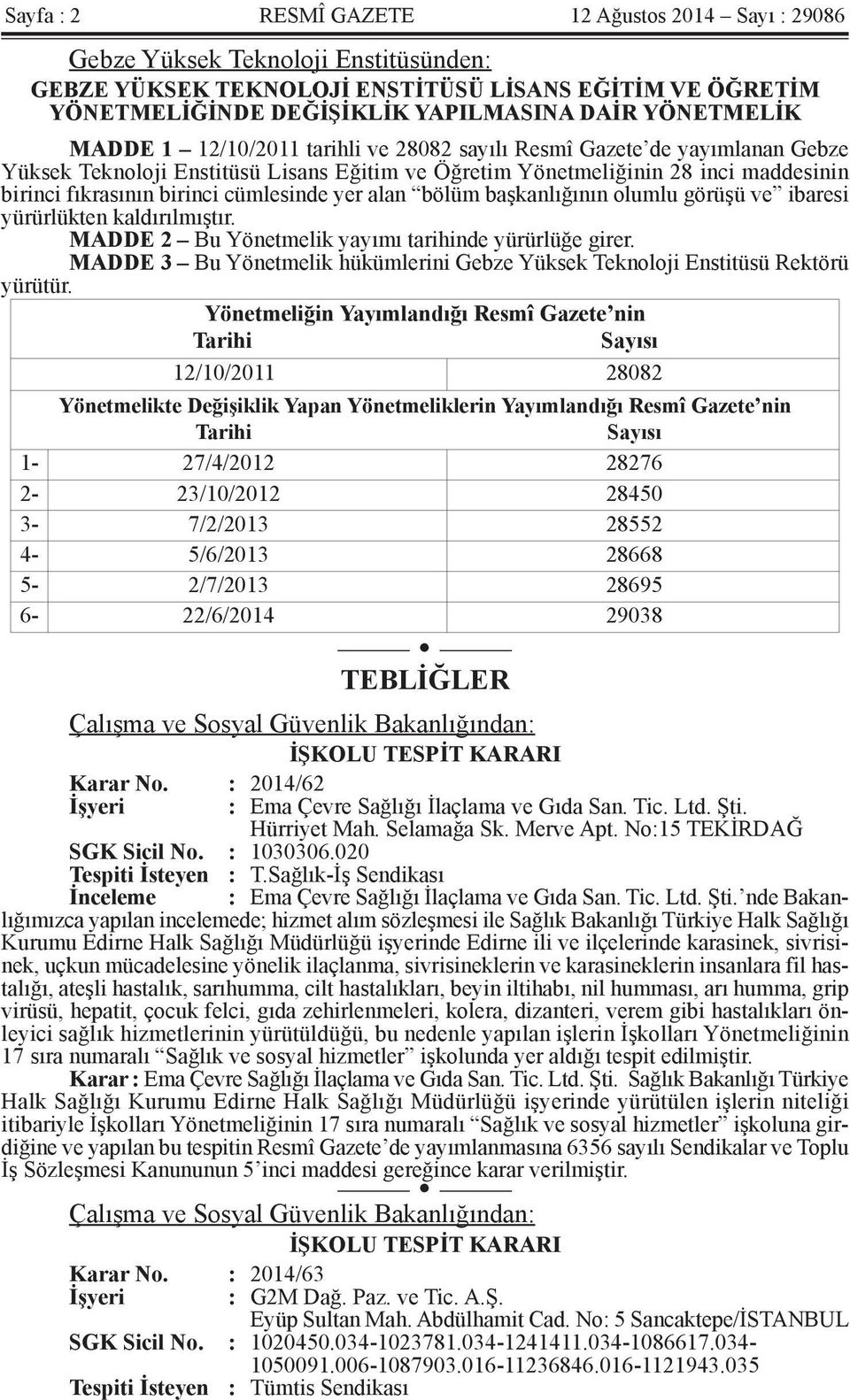 cümlesinde yer alan bölüm başkanlığının olumlu görüşü ve ibaresi yürürlükten kaldırılmıştır. MADDE 2 Bu Yönetmelik yayımı tarihinde yürürlüğe girer.