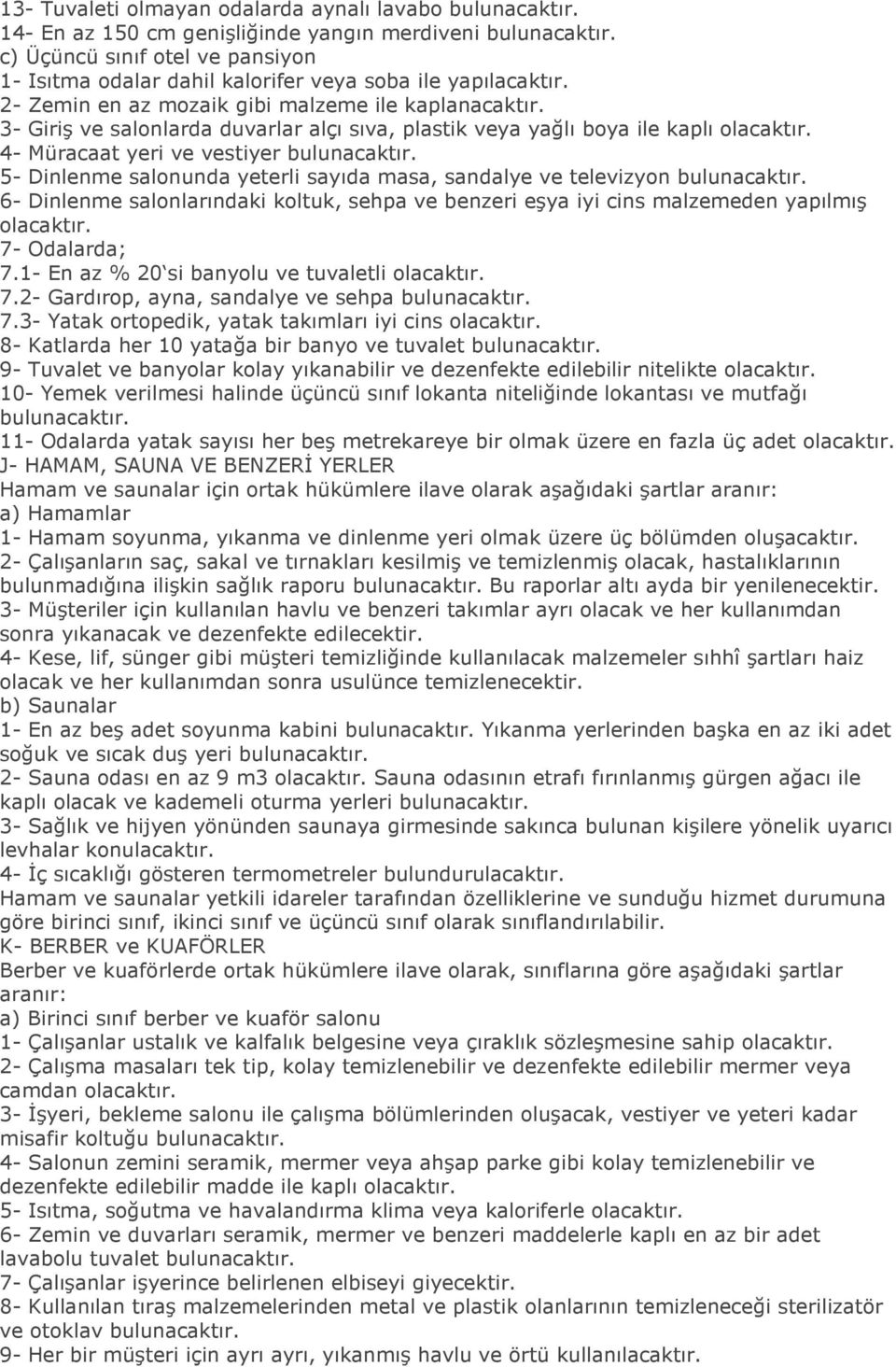 3- Giriş ve salonlarda duvarlar alçı sıva, plastik veya yağlı boya ile kaplı olacaktır. 4- Müracaat yeri ve vestiyer bulunacaktır.