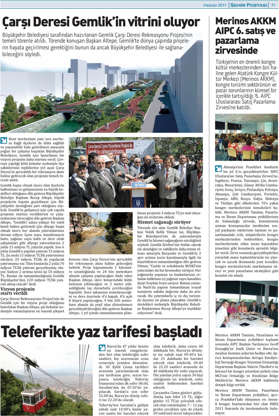önemli kongre kültür merkezlerinden biri haline gelen Atatürk Kongre Kültür Merkezi (Merinos AKKM), kongre turizmi sektörünün ve pazar sorunlarının küresel bir ierikle tartışıldığı 6 AIPC