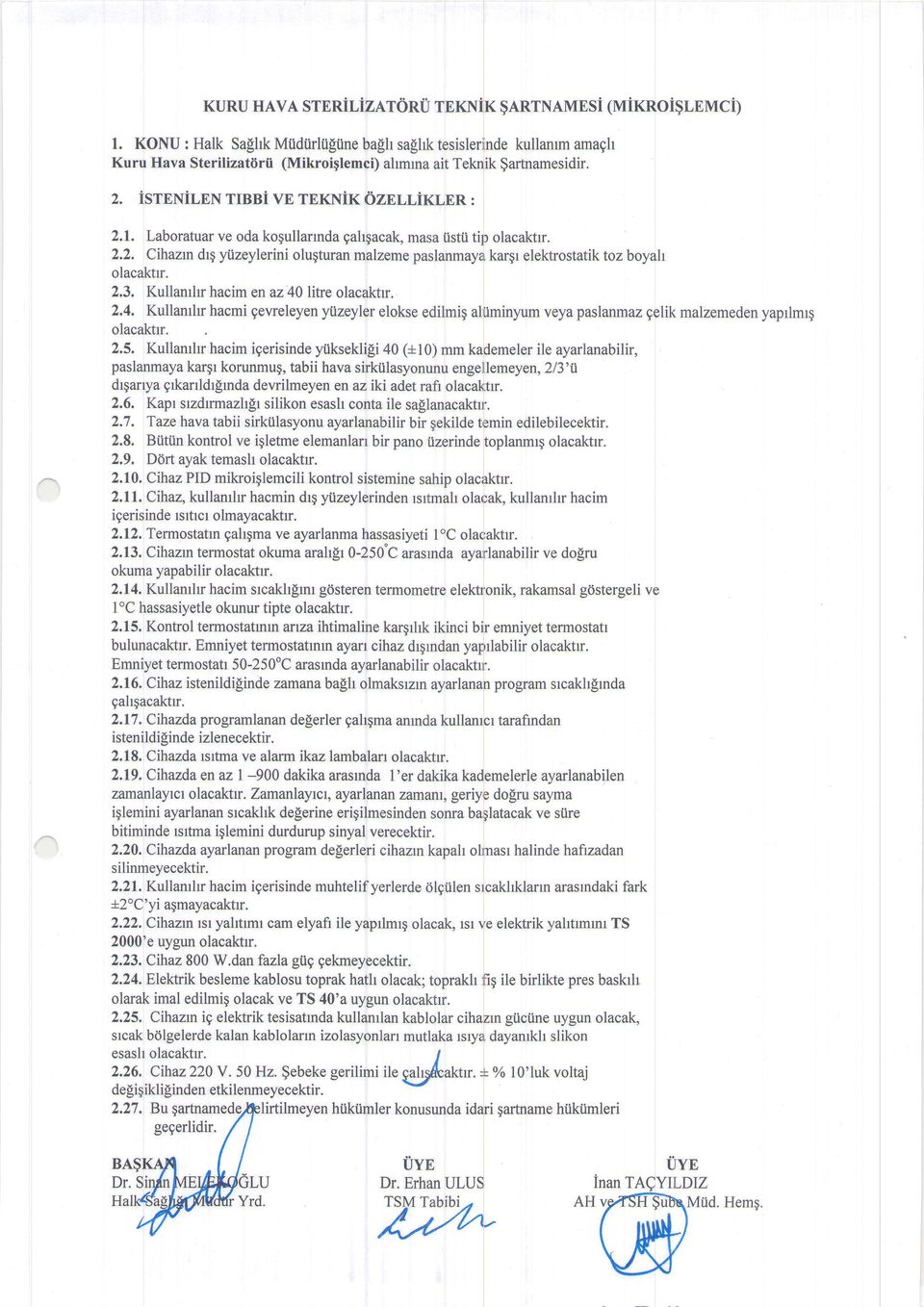 Laboratuar ve oda kogullarrnda gal4acak, masa iistii tip olacaktrr. 2.2. Cthann drg yiizeylerini olugturan malzeme paslanmayarkargr elektrostatik toz boyah olacaktr. 2.3.