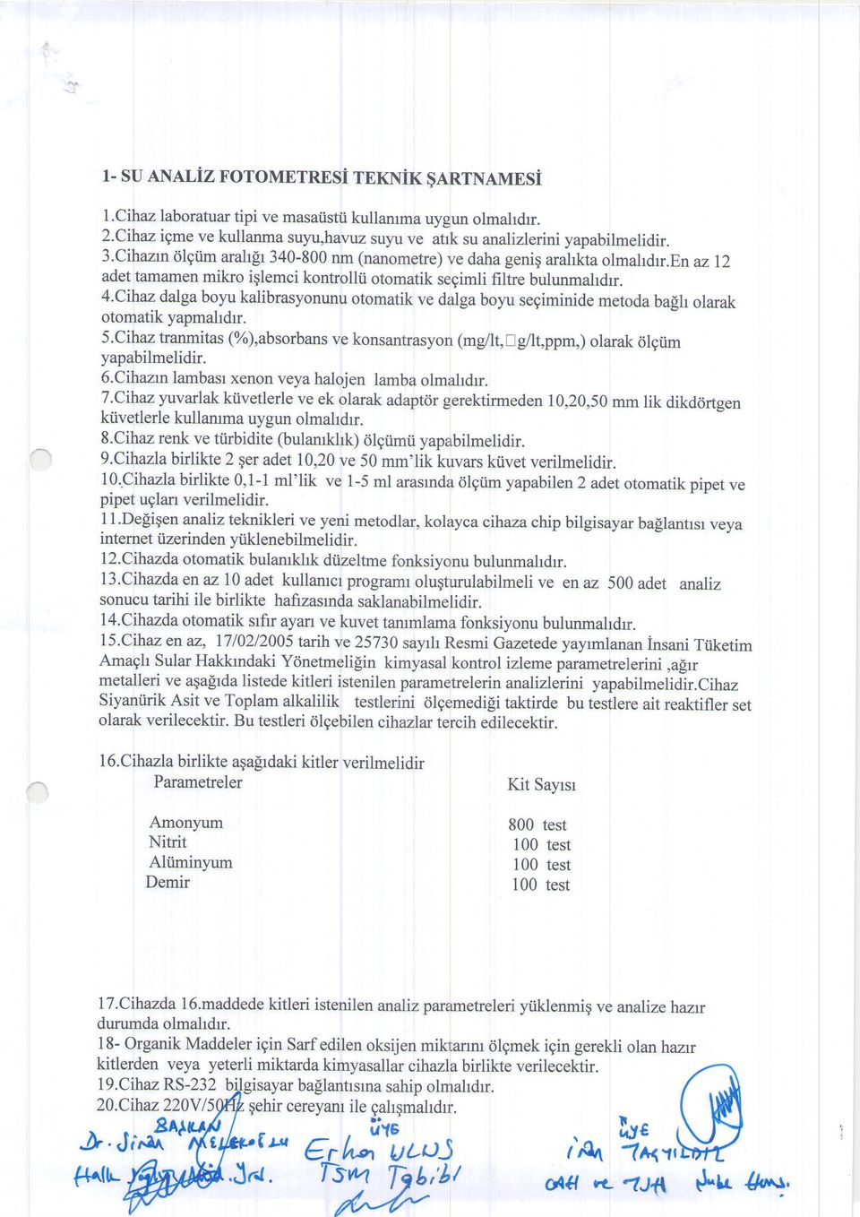 Cihaz dalga boyu kalibrasyonunu otomatik ve dalga boyu segiminide metoda balh olarak otomatik yapmahdrr. 5.