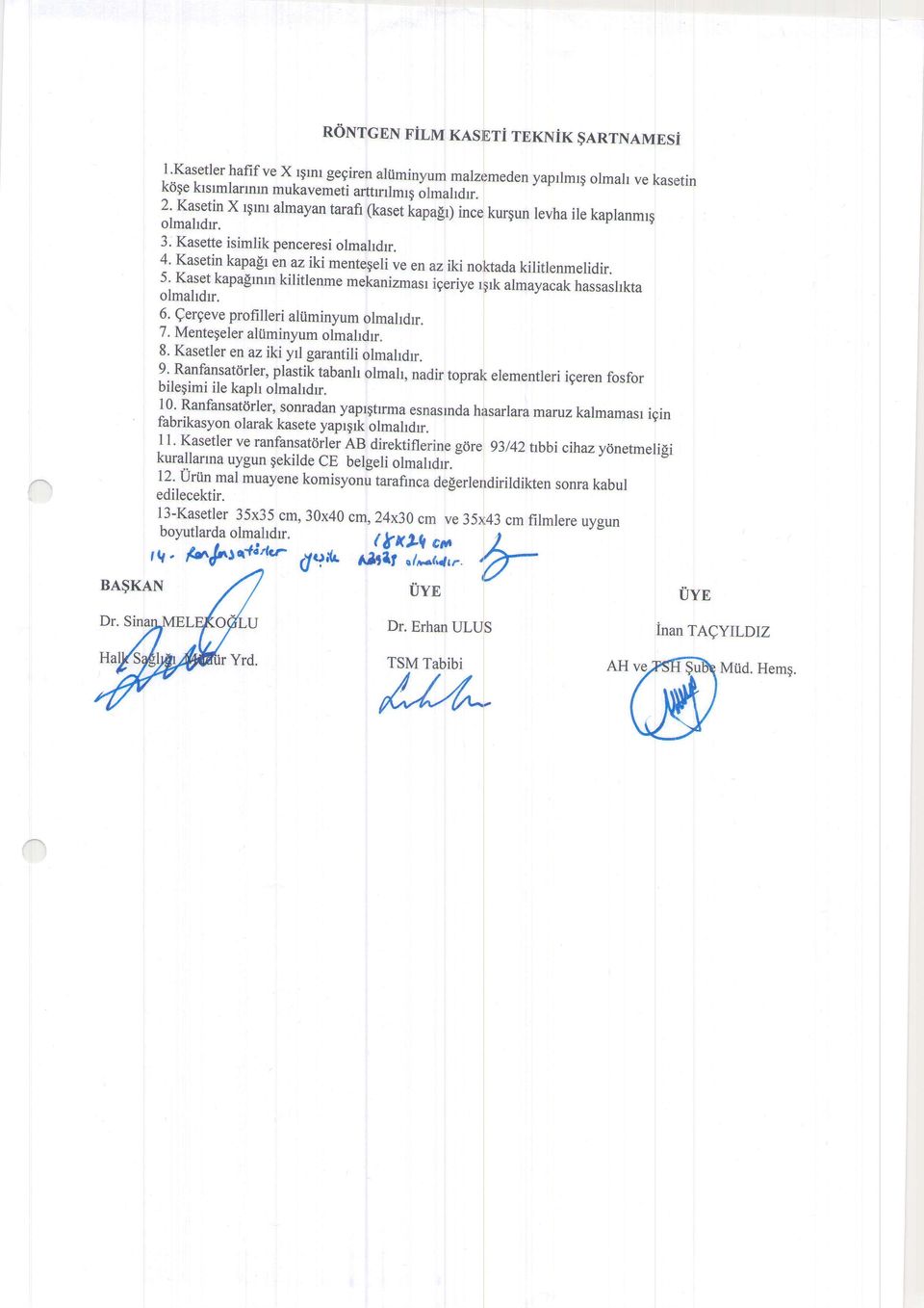 Mentegeler aliiminyum olmahdn. 8. Kasetler en az iki yrl garantili olmahdr. 9. Ranfansatdrler, plastik tabanh olmah. nadir bilegimile kaph olmahdr. I 0.