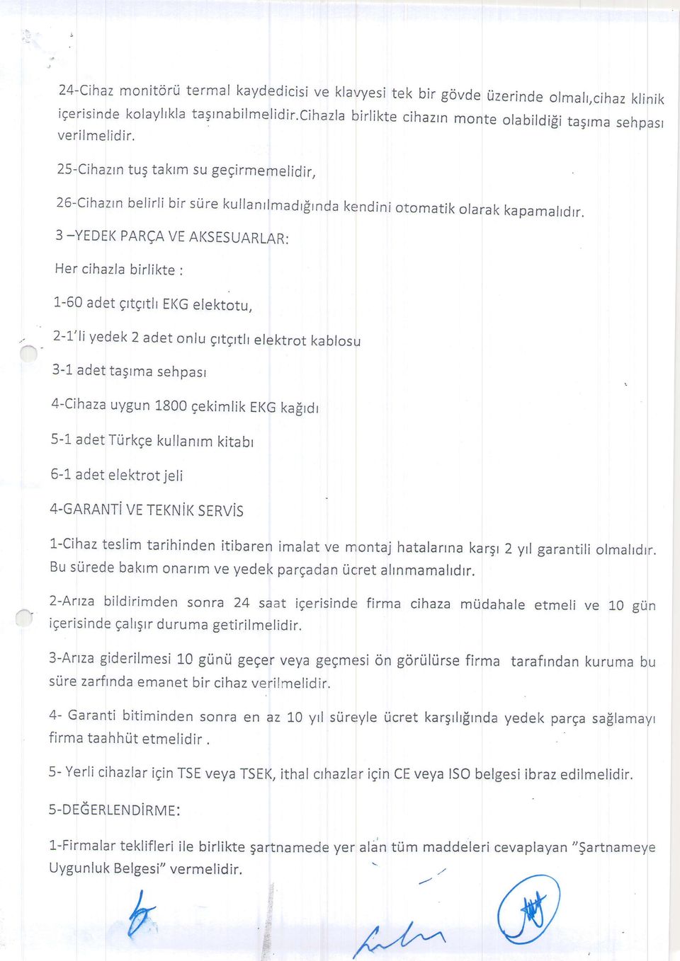 3 -YEDEK PAREA VE AKSESUARLAR: Her cihazla birlikte : 1-60 adet grtgrtlr El(G elektotu, 2-!'li yedek 2 adet onlu grtgrtlr elektrot kablosr.