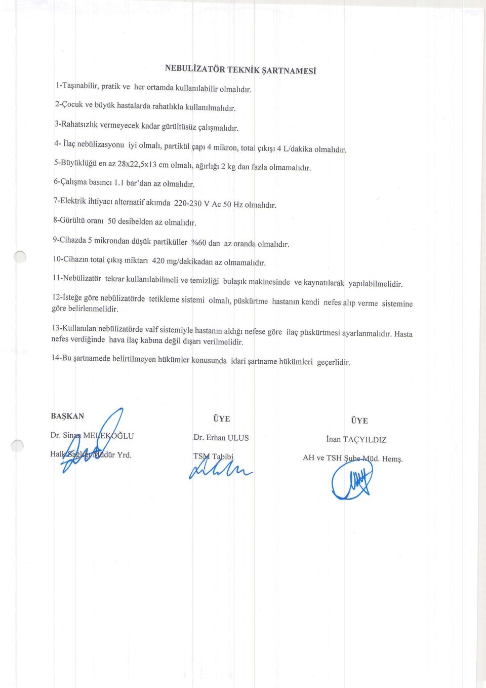 -Elekfrik ihtiyacr alternatif akrmda 220e30 V Ac 50 Hz ltii oram 50 desibelden az olmahdr.