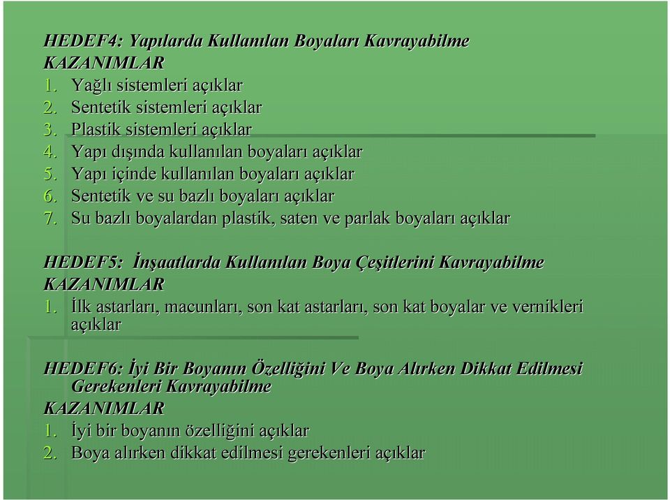 Su bazlı boyalardan plastik, saten ve parlak boyaları açıklar HEDEF5: Đnşaatlarda Kullanılan lan Boya Çeşitlerini Kavrayabilme KAZANIMLAR 1.