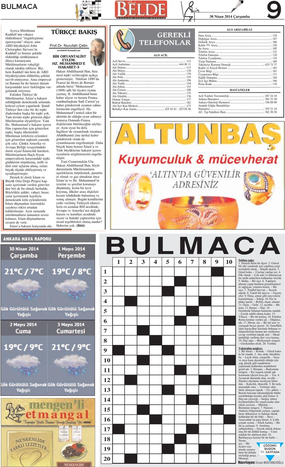 Ama emperyalist Bat n n bu iki benzer durum karfl s ndaki tav r farkl l n vurgulamak istiyoruz. Eskiden Türkiye de Müslümanlar, slam a hakaret edildi inde demokratik anlamda kitlesel eylem yaparlard.