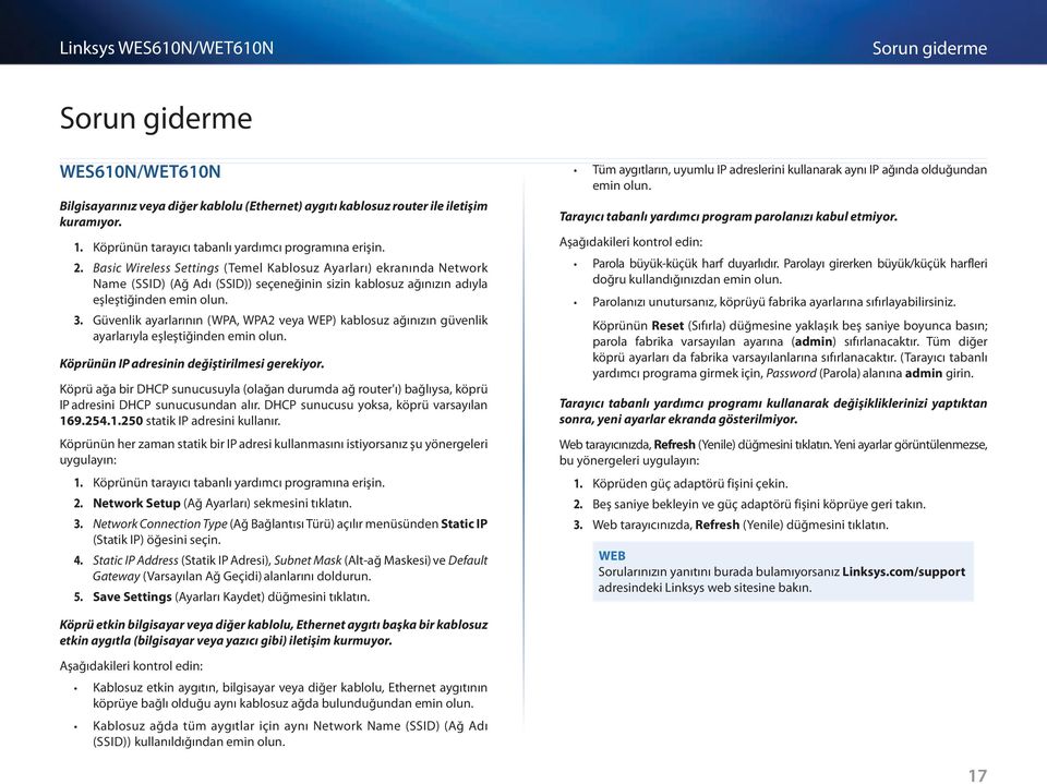 Güvenlik ayarlarının (WPA, WPA2 veya WEP) kablosuz ağınızın güvenlik ayarlarıyla eşleştiğinden emin olun. Köprünün IP adresinin değiştirilmesi gerekiyor.