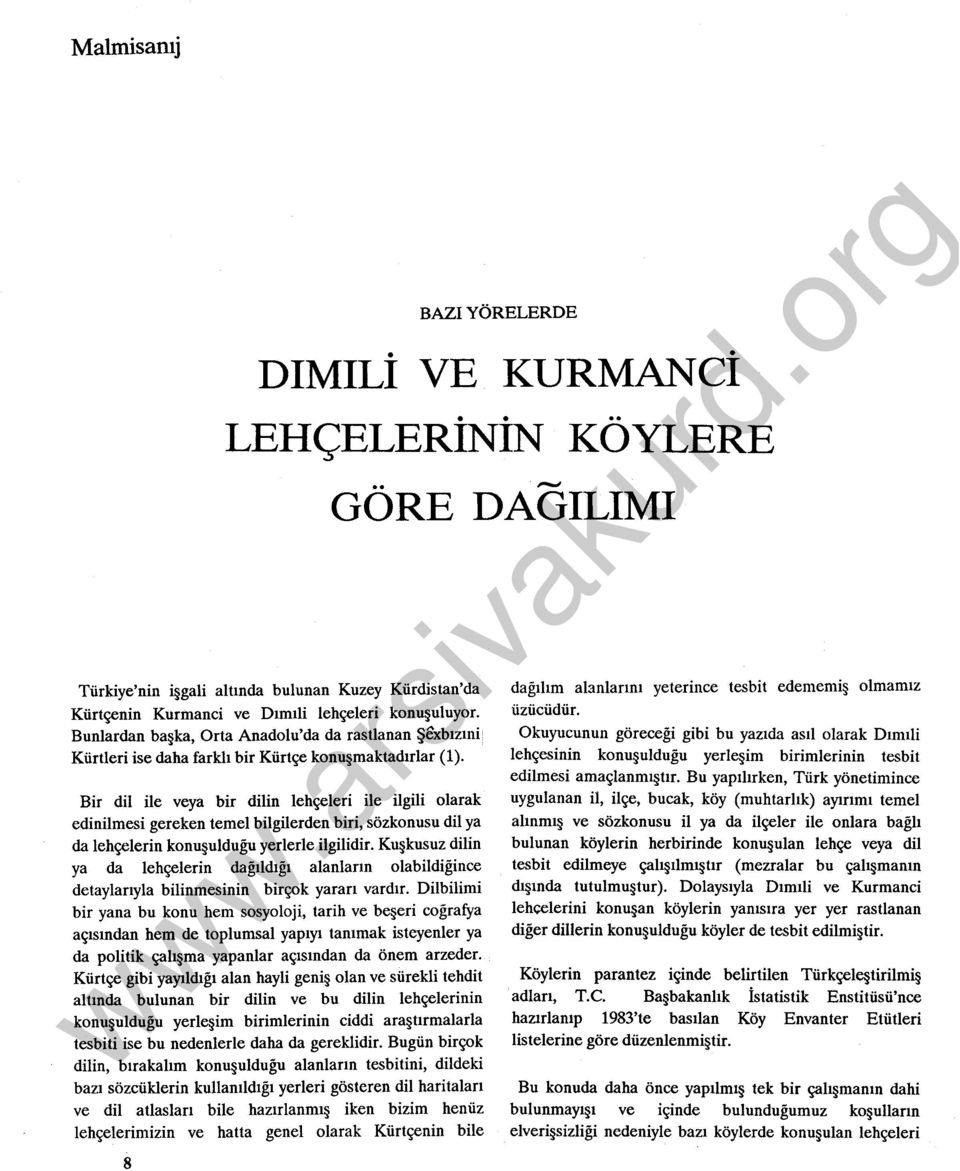 Bir dil ile veya bir dilin lehçeleri ile ilgili olarak edinilmesi gereken temel bilgilerden biri, sözkonusu dil ya da lehçelerin konuşuldugu yerlerle ilgilidir.