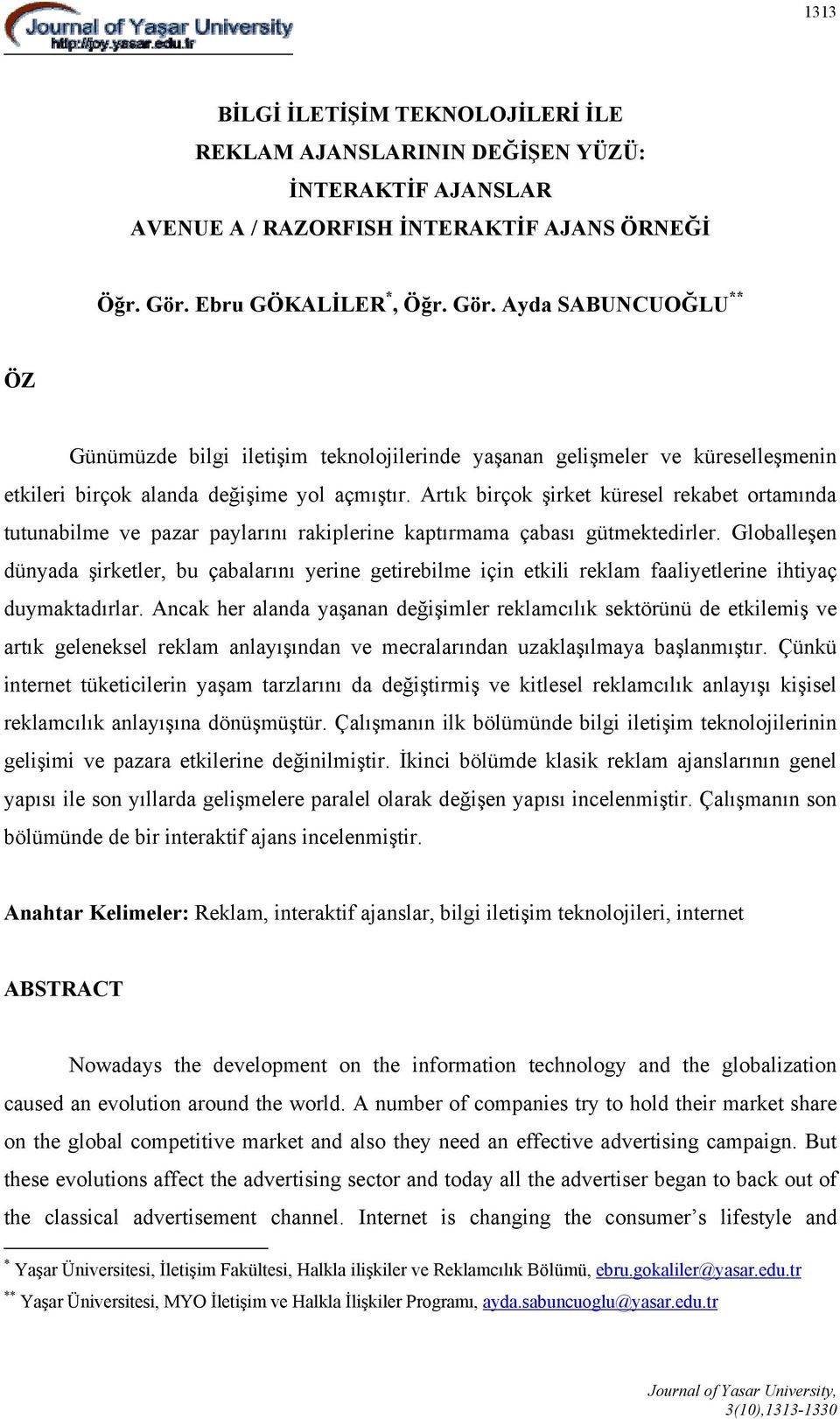 Artık birçok şirket küresel rekabet ortamında tutunabilme ve pazar paylarını rakiplerine kaptırmama çabası gütmektedirler.