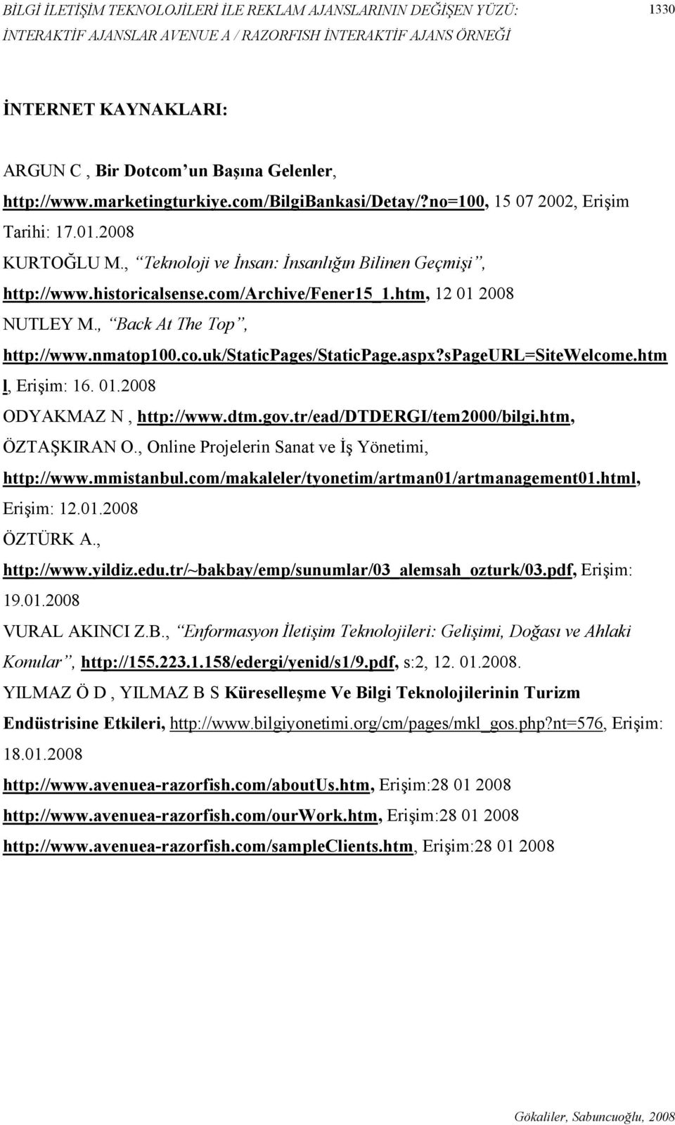 com/archive/fener15_1.htm, 12 01 2008 NUTLEY M., Back At The Top, http://www.nmatop100.co.uk/staticpages/staticpage.aspx?spageurl=sitewelcome.htm l, Erişim: 16. 01.2008 ODYAKMAZ N, http://www.dtm.gov.