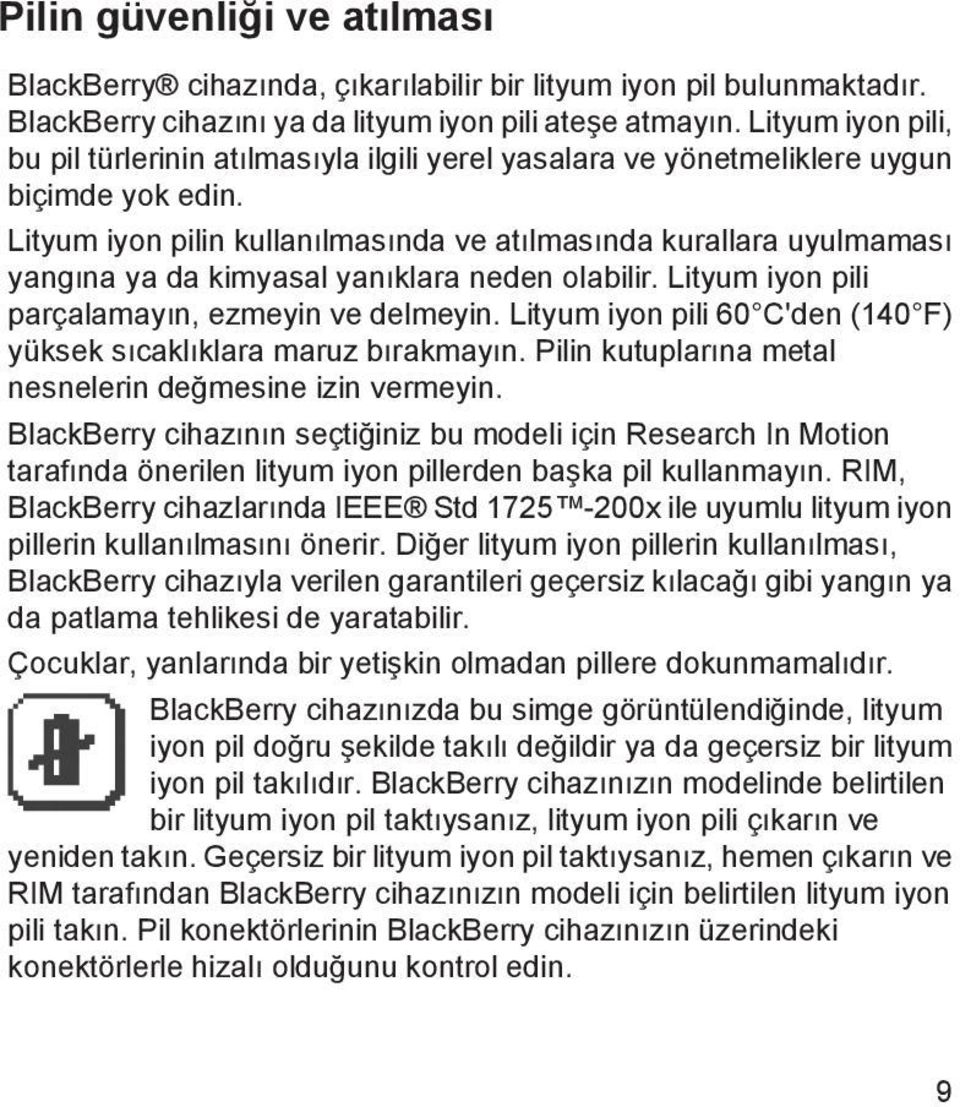 Lityum iyon pilin kullanılmasında ve atılmasında kurallara uyulmaması yangına ya da kimyasal yanıklara neden olabilir. Lityum iyon pili parçalamayın, ezmeyin ve delmeyin.