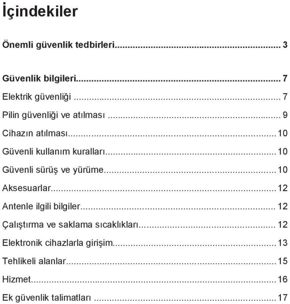 .. 10 Güvenli sürüş ve yürüme... 10 Aksesuarlar...12 Antenle ilgili bilgiler.