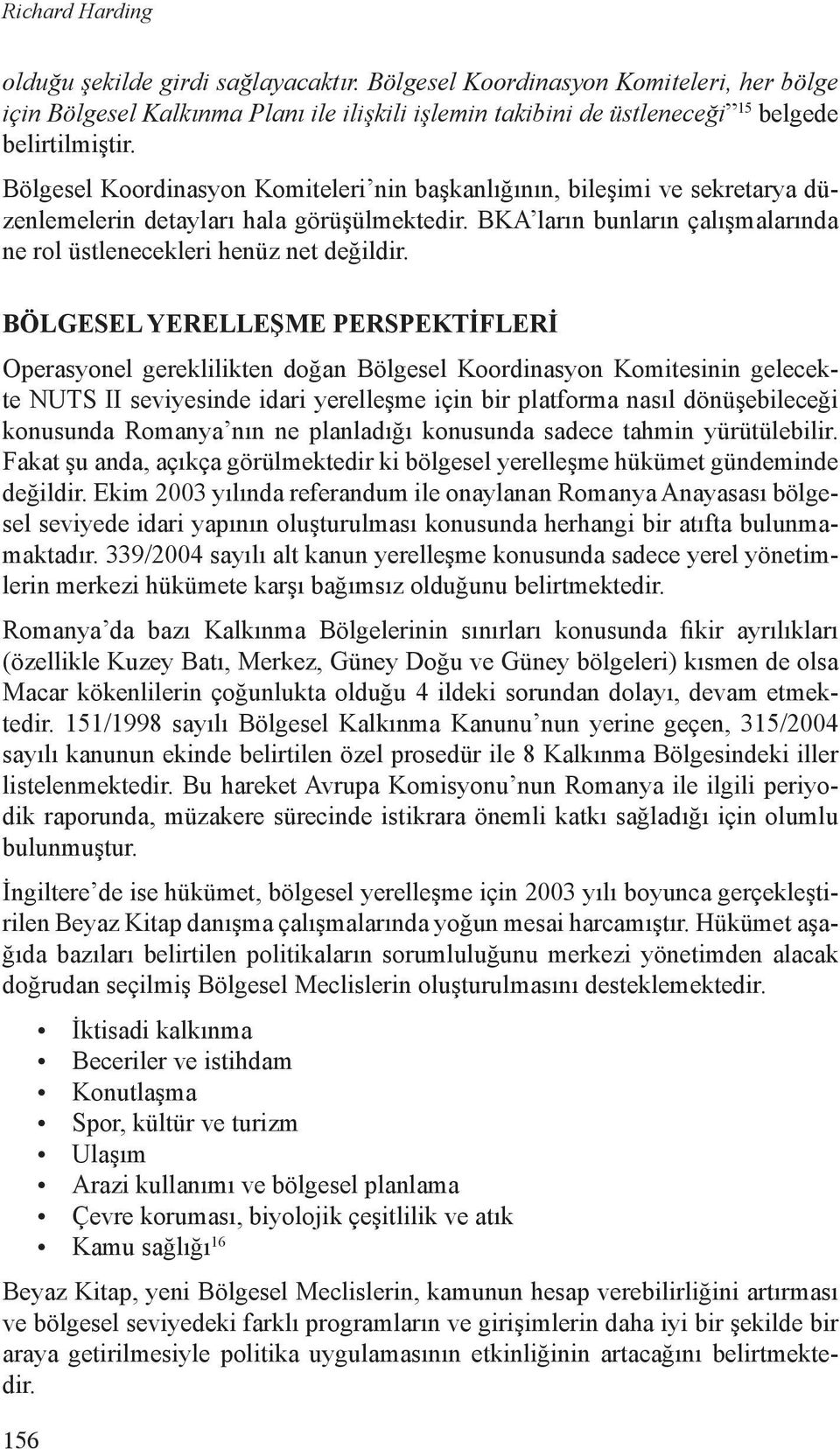 Bölgesel yerelleşme perspektifleri Operasyonel gereklilikten doğan Bölgesel Koordinasyon Komitesinin gelecekte NUTS II seviyesinde idari yerelleşme için bir platforma nasıl dönüşebileceği konusunda