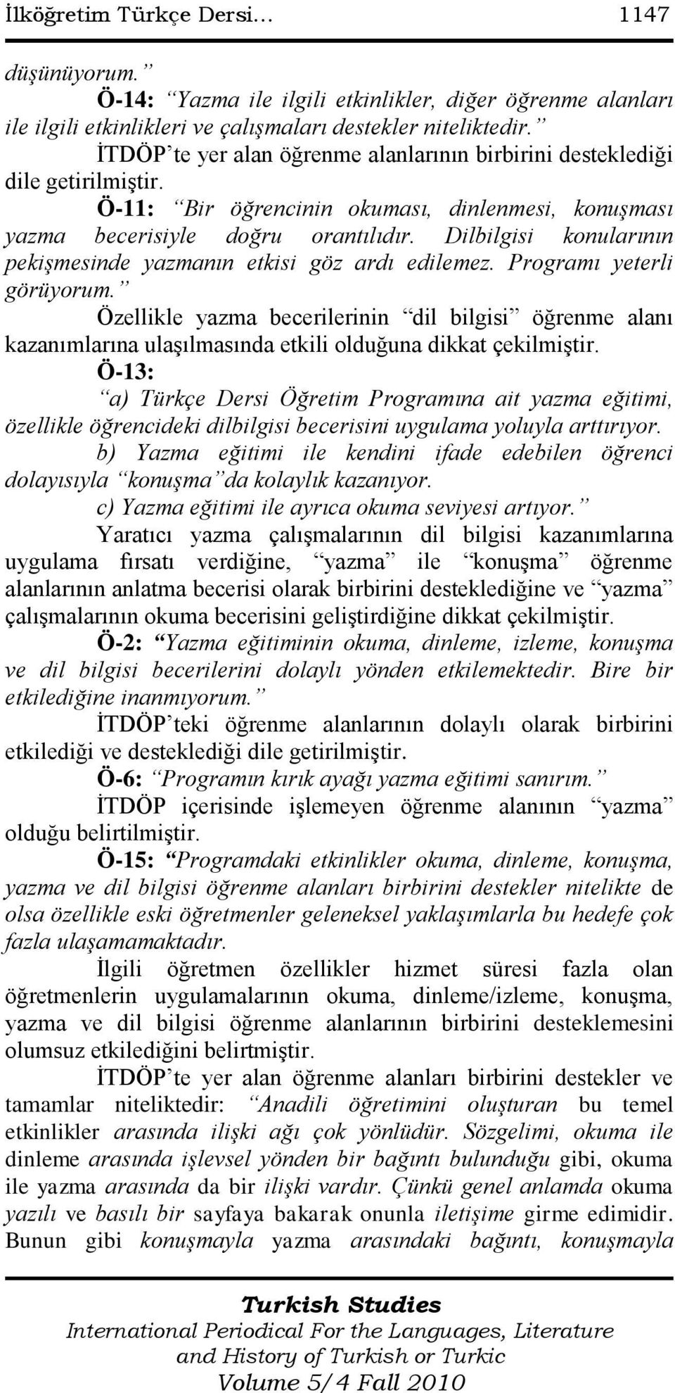 Dilbilgisi konularının pekişmesinde yazmanın etkisi göz ardı edilemez. Programı yeterli görüyorum.