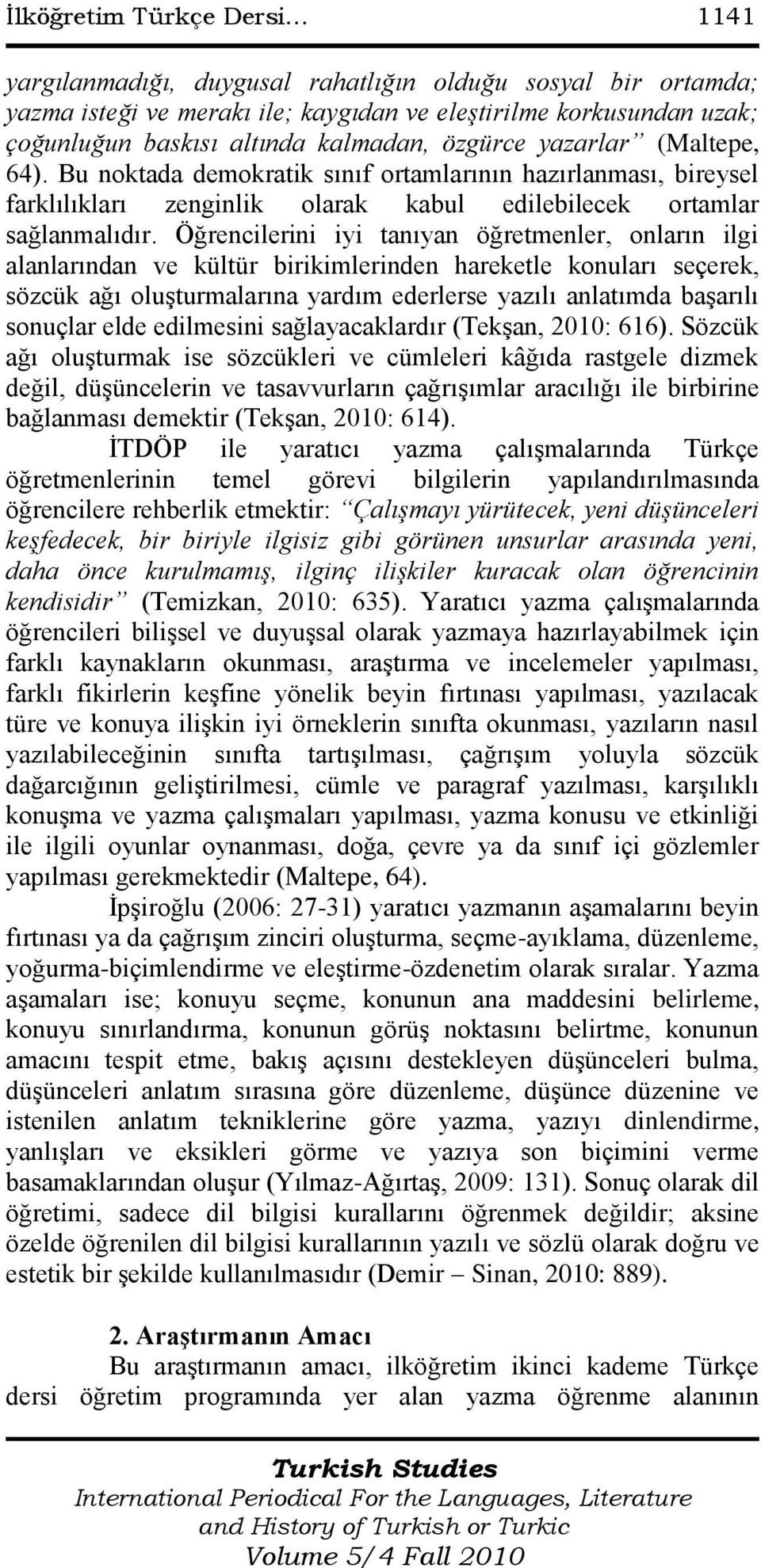 Öğrencilerini iyi tanıyan öğretmenler, onların ilgi alanlarından ve kültür birikimlerinden hareketle konuları seçerek, sözcük ağı oluģturmalarına yardım ederlerse yazılı anlatımda baģarılı sonuçlar