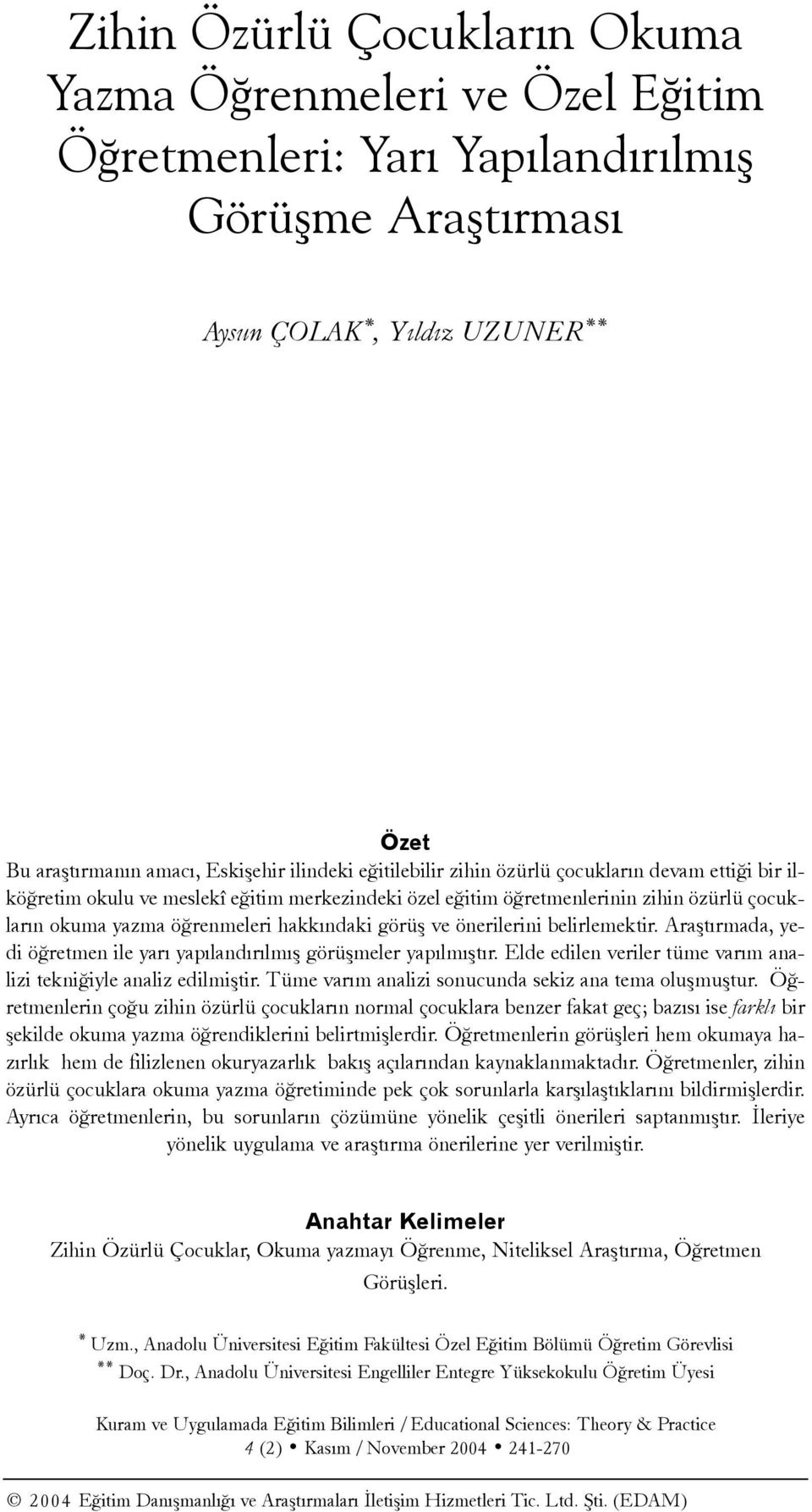 önerilerini belirlemektir. Araþtýrmada, yedi öðretmen ile yarý yapýlandýrýlmýþ görüþmeler yapýlmýþtýr. Elde edilen veriler tüme varým analizi tekniðiyle analiz edilmiþtir.