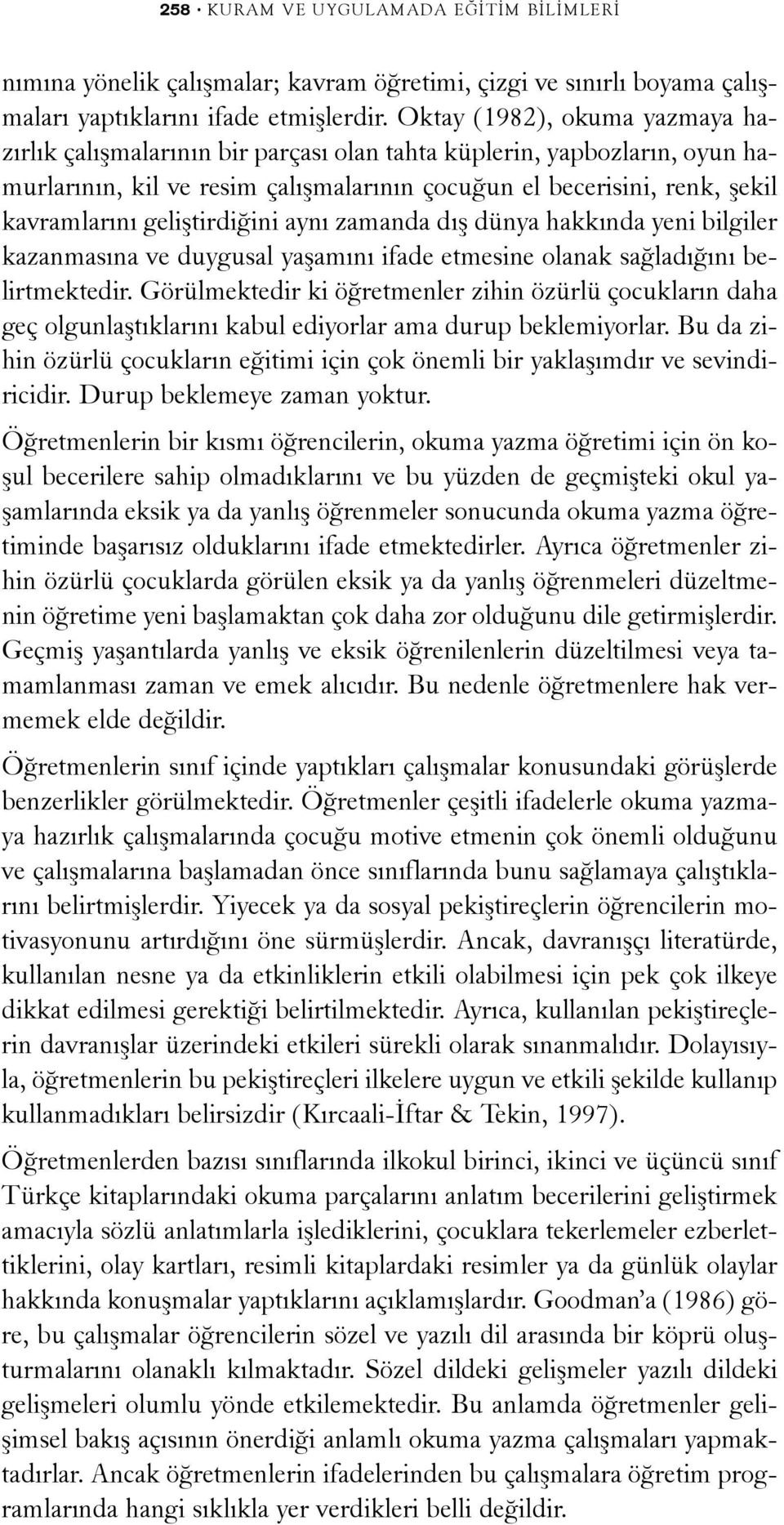 geliþtirdiðini ayný zamanda dýþ dünya hakkýnda yeni bilgiler kazanmasýna ve duygusal yaþamýný ifade etmesine olanak saðladýðýný belirtmektedir.