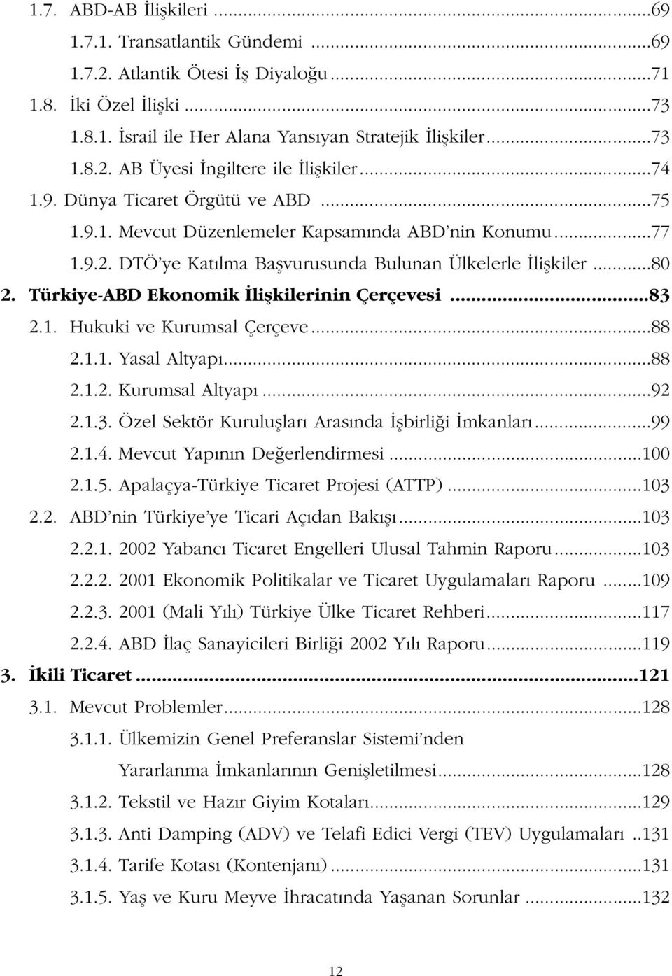 Türkiye-ABD Ekonomik liflkilerinin Çerçevesi...83 2.1. Hukuki ve Kurumsal Çerçeve...88 2.1.1. Yasal Altyap...88 2.1.2. Kurumsal Altyap...92 2.1.3. Özel Sektör Kurulufllar Aras nda flbirli i mkanlar.