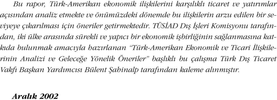 TÜS AD D fl flleri Komisyonu taraf ndan, iki ülke aras nda sürekli ve yap c bir ekonomik iflbirli inin sa lanmas na katk da bulunmak amac yla