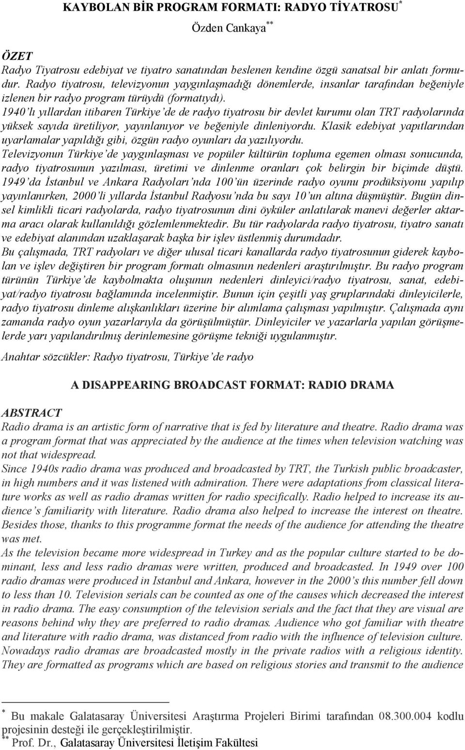 1940 lı yıllardan itibaren Türkiye de de radyo tiyatrosu bir devlet kurumu olan TRT radyolarında yüksek sayıda üretiliyor, yayınlanıyor ve beğeniyle dinleniyordu.