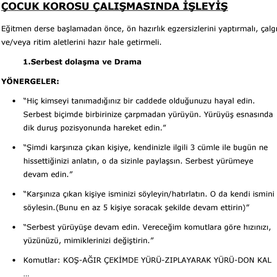 Yürüyüş esnasında dik duruş pozisyonunda hareket edin. Şimdi karşınıza çıkan kişiye, kendinizle ilgili 3 cümle ile bugün ne hissettiğinizi anlatın, o da sizinle paylaşsın.