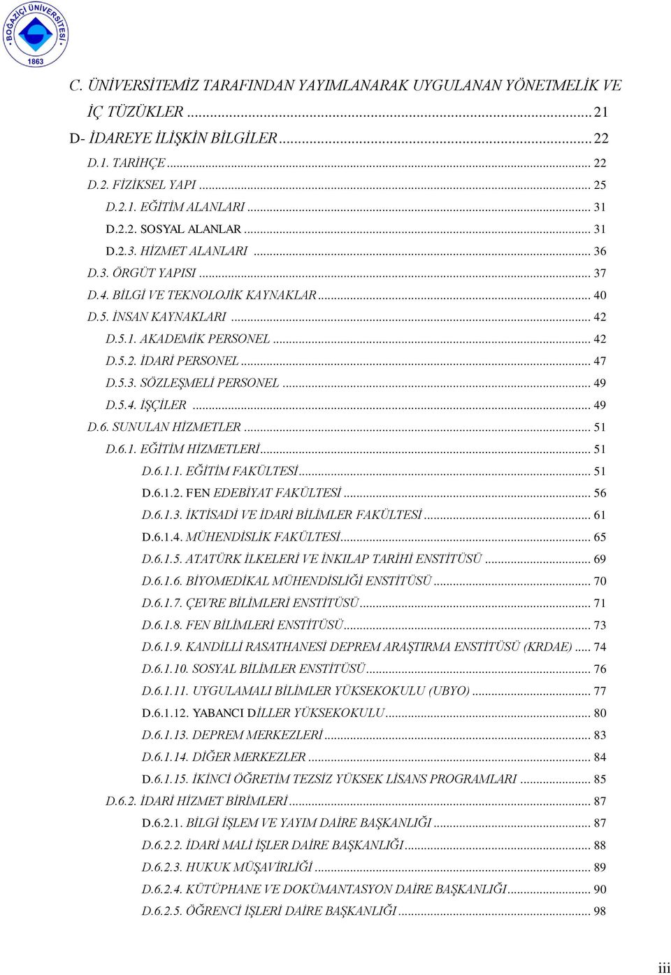 .. 49 D.5.4. ĠġÇĠLER... 49 D.6. SUNULAN HĠZMETLER... 51 D.6.1. EĞĠTĠM HĠZMETLERĠ... 51 D.6.1.1. EĞĠTĠM FAKÜLTESĠ... 51 D.6.1.2. FEN EDEBĠYAT FAKÜLTESĠ... 56 D.6.1.3.