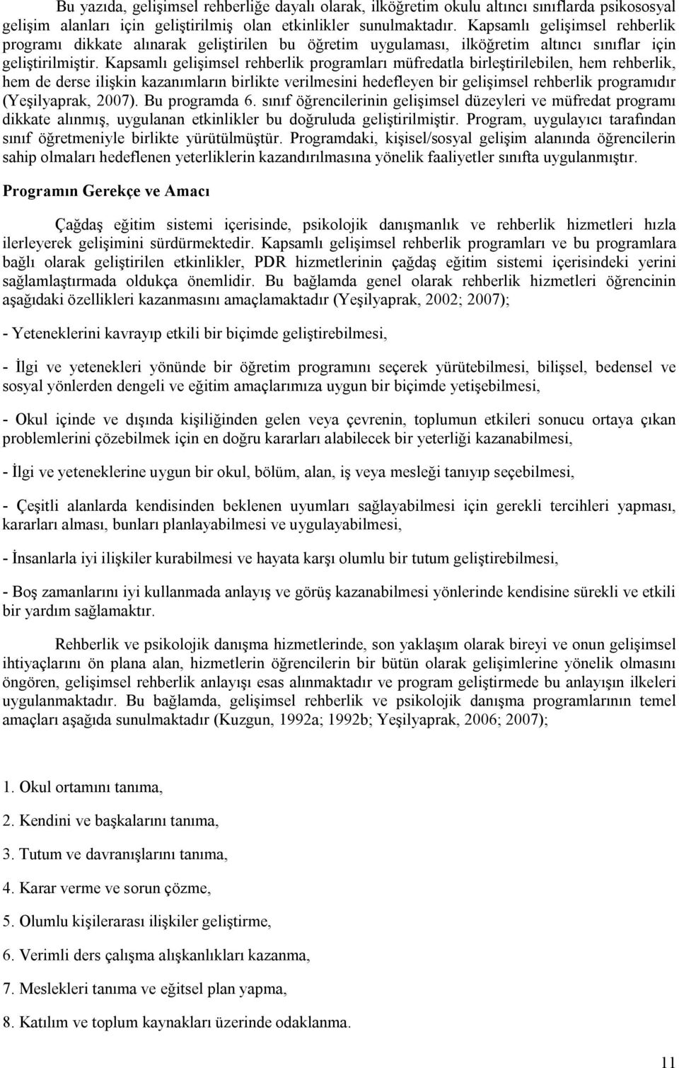 Kapsamlı gelişimsel rehberlik programları müfredatla birleştirilebilen, hem rehberlik, hem de derse ilişkin kazanımların birlikte verilmesini hedefleyen bir gelişimsel rehberlik programıdır